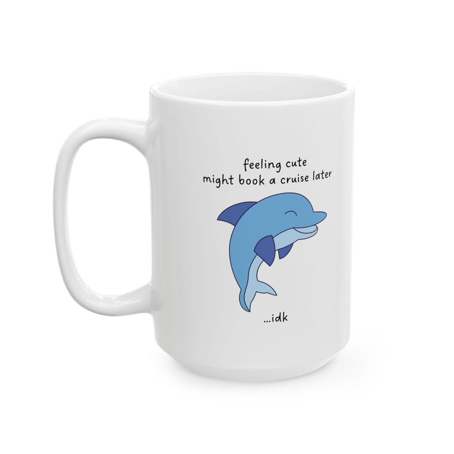 Feeling Cute Might Book a Cruise Funny Mug