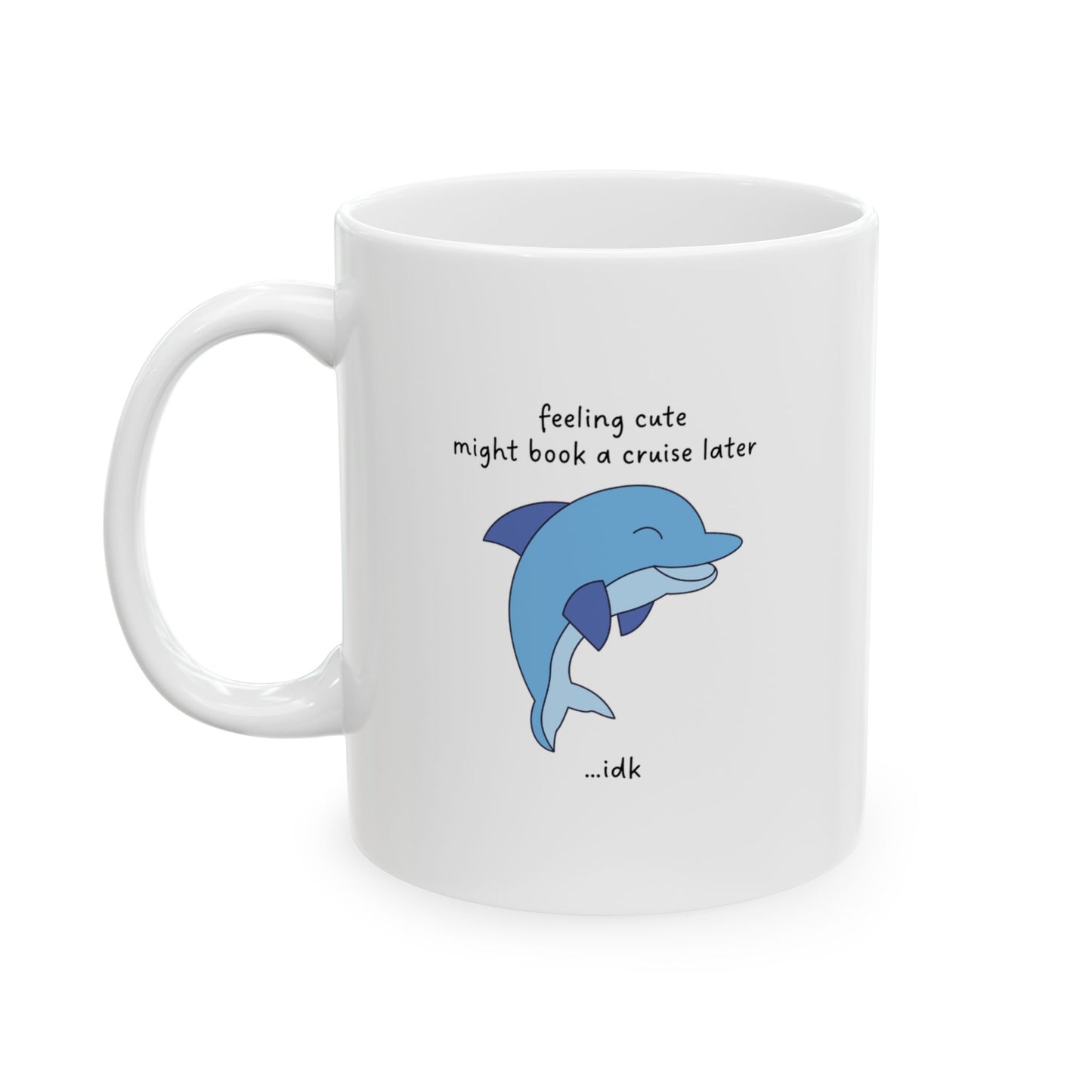 Feeling Cute Might Book a Cruise Funny Mug