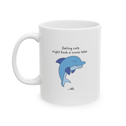 Feeling Cute Might Book a Cruise Funny Mug