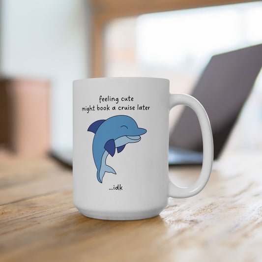 Feeling Cute... Might Book a Cruise Funny Dolphin Mug