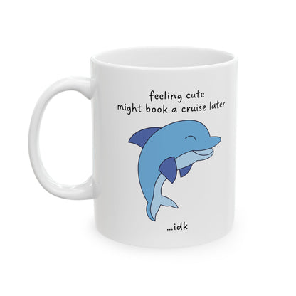 Feeling Cute... Might Book a Cruise Funny Dolphin Mug
