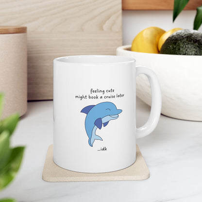 Feeling Cute Might Book a Cruise Funny Mug