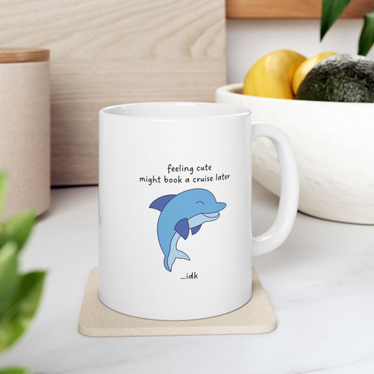 Feeling Cute Might Book a Cruise Funny Mug