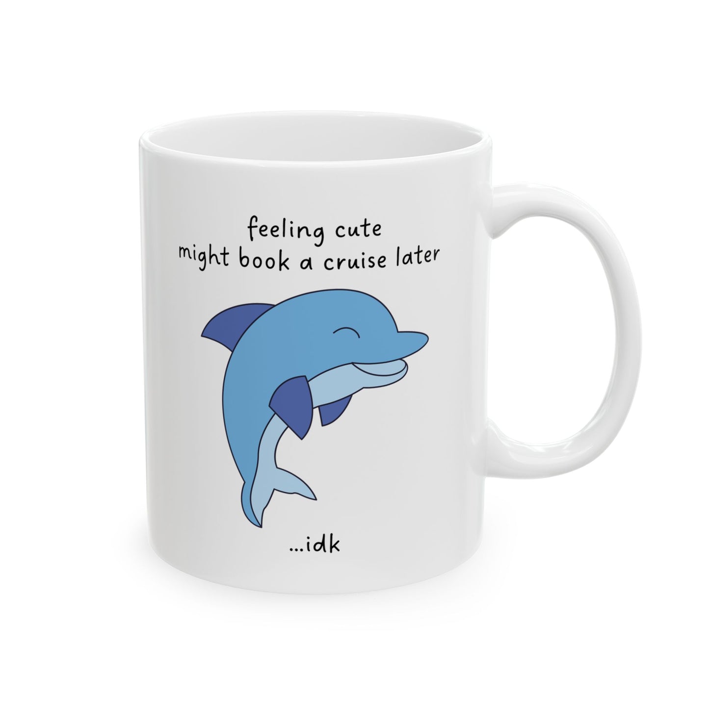 Feeling Cute... Might Book a Cruise Funny Dolphin Mug