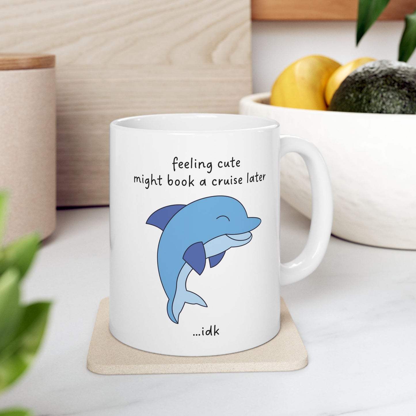 Feeling Cute... Might Book a Cruise Funny Dolphin Mug