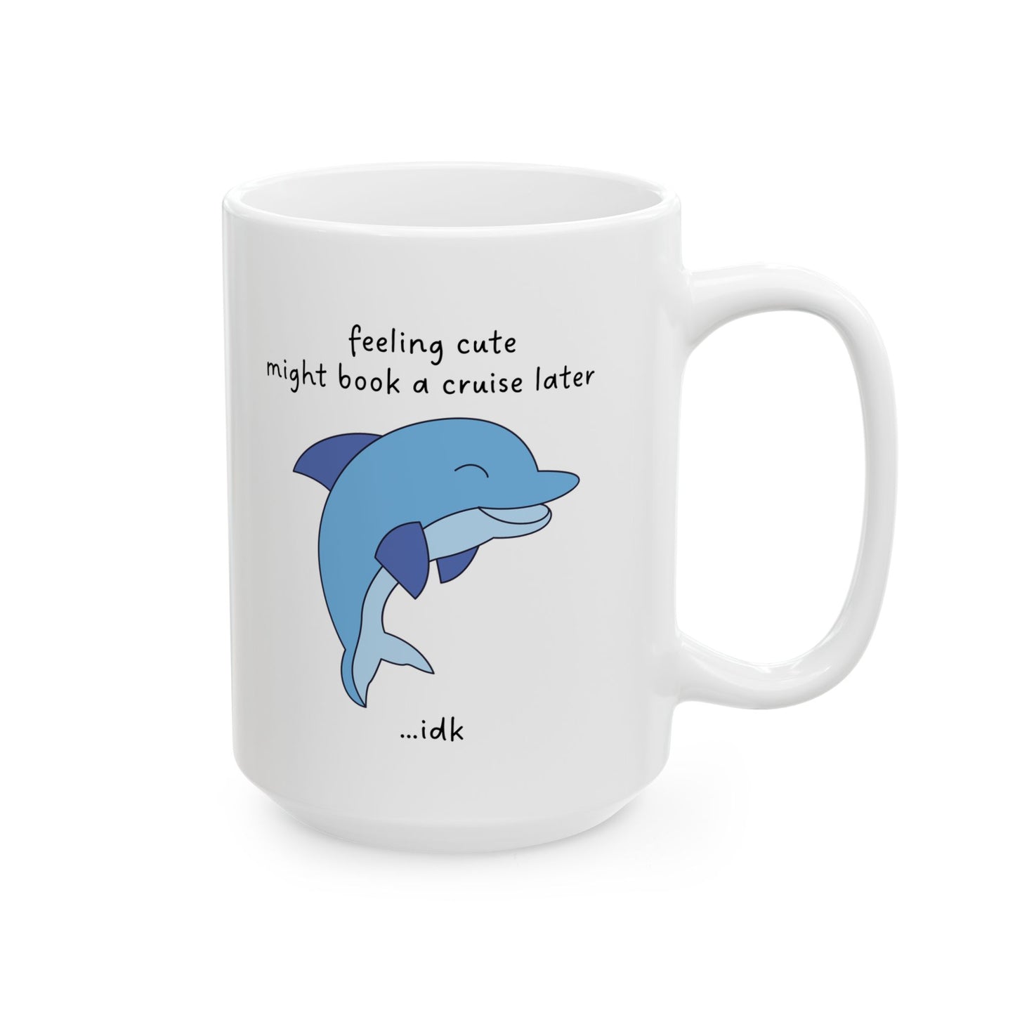Feeling Cute... Might Book a Cruise Funny Dolphin Mug