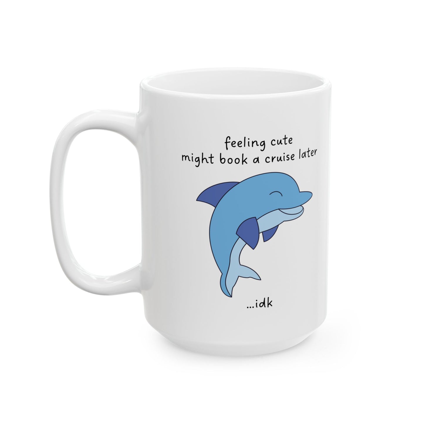 Feeling Cute... Might Book a Cruise Funny Dolphin Mug