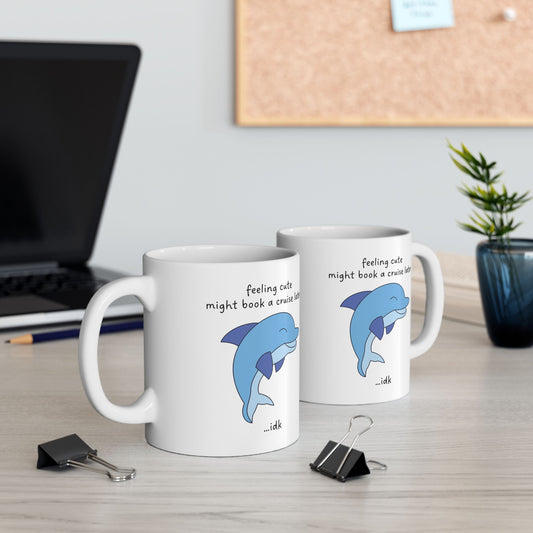 Feeling Cute... Might Book a Cruise Funny Dolphin Mug